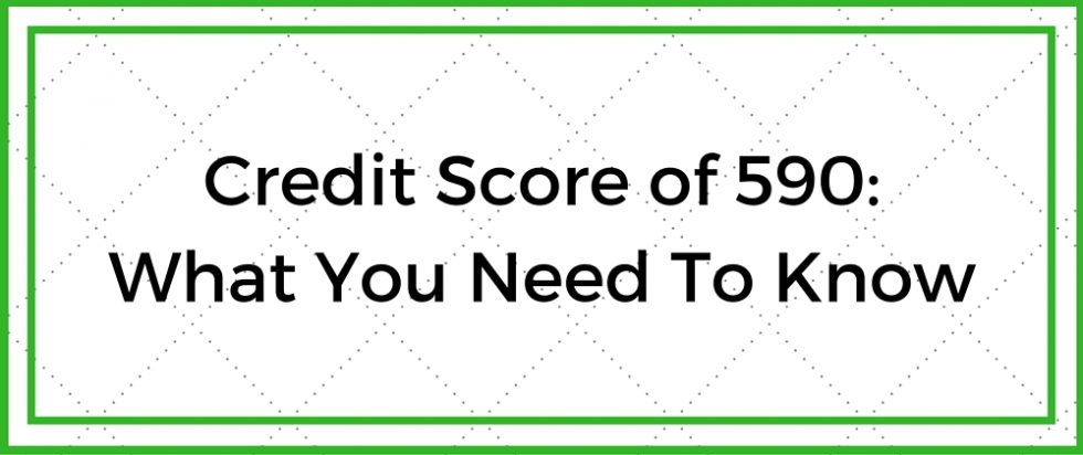 Credit Score Of 590 Impact On Car Loans Home Loans And Cards Go Clean Credit 2550