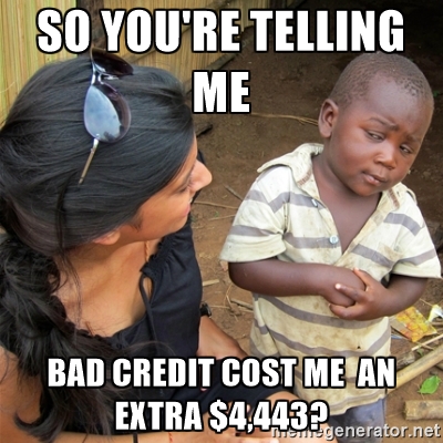 so you're telling me bad credit