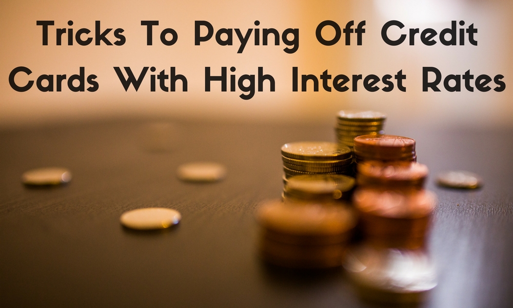 Tricks To Paying Off Credit Cards With High Interest Rates