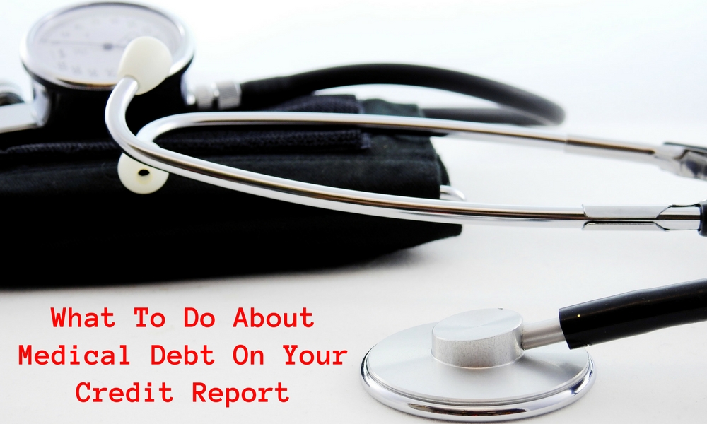 What To Do About Medical Debt On Your Credit Report