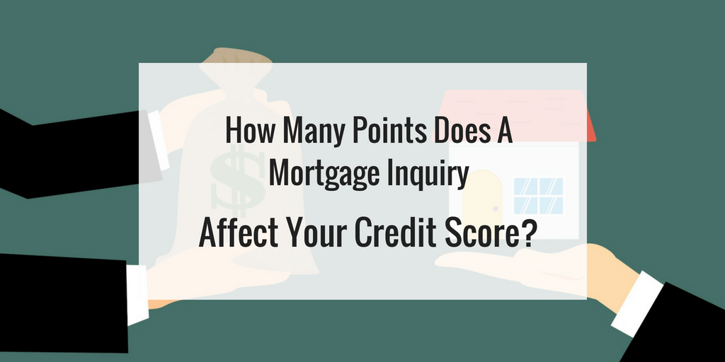 How Many Points Does A Mortgage Inquiry Affect Your Credit Score