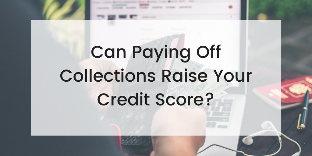 Can paying off collections raise your credit score