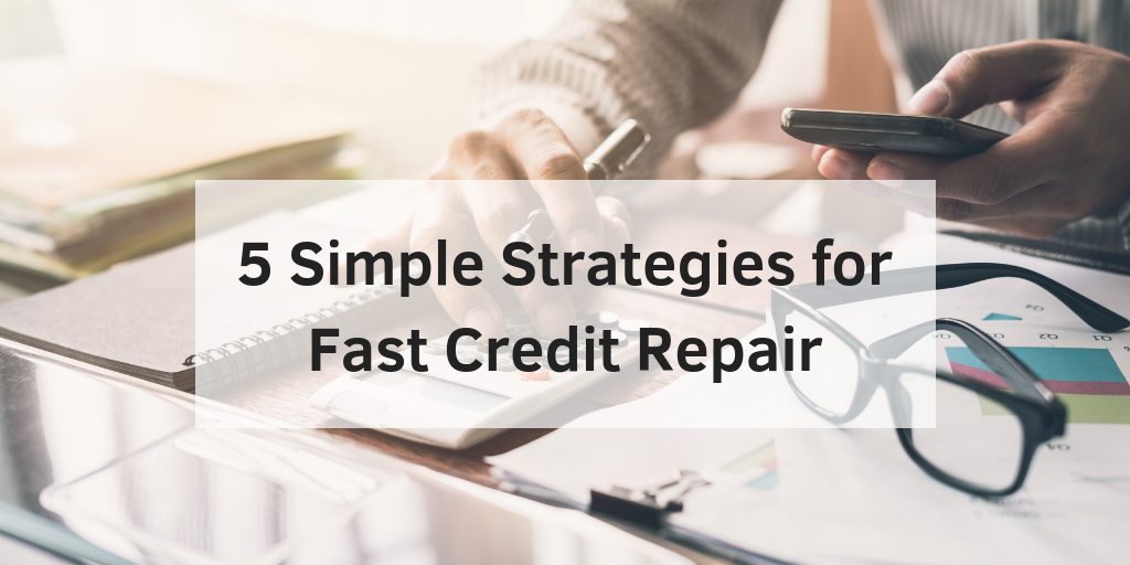 5 Simple Strategies for Fast Credit Repair