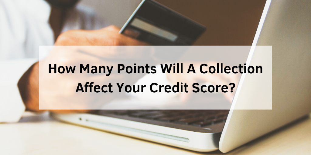 How Many Points Will A Collection Affect Your Credit Score?